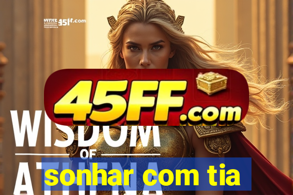 sonhar com tia
